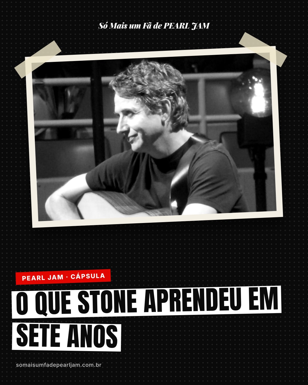 Com sete anos de bandas nas costas, Stone Gossard disse em 1991 o que tinha aprendido: comunicar e pensar só no dia de hoje
